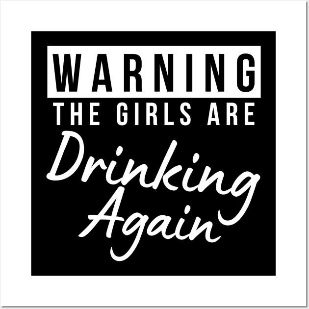 Warning The Girls Are Out Drinking Again. Matching Friends. Girls Night Out Drinking. Funny Drinking Saying. White Wall Art by That Cheeky Tee